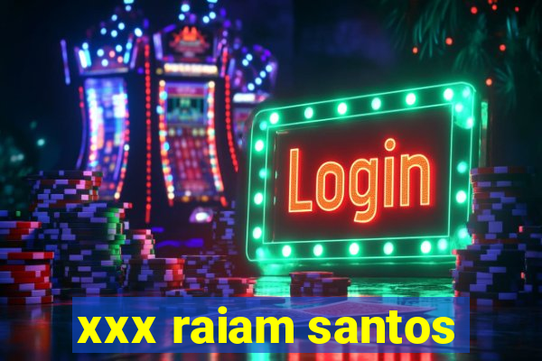 xxx raiam santos