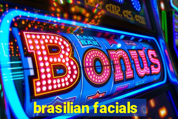 brasilian facials