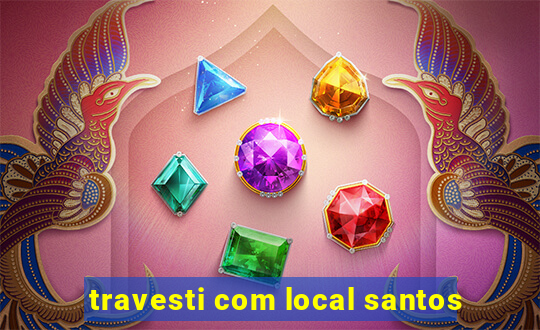 travesti com local santos