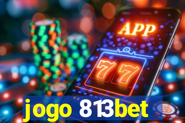 jogo 813bet