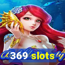369 slots