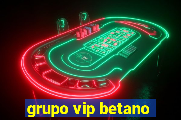 grupo vip betano