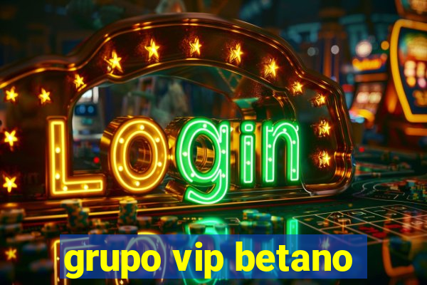 grupo vip betano