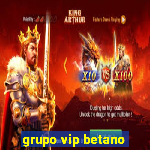 grupo vip betano