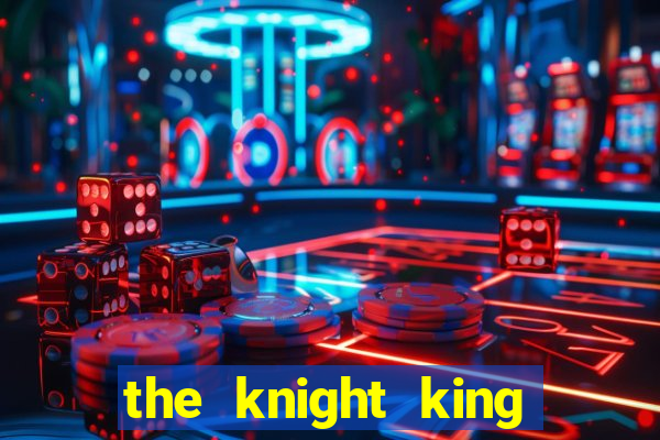 the knight king who returned with a god pt br