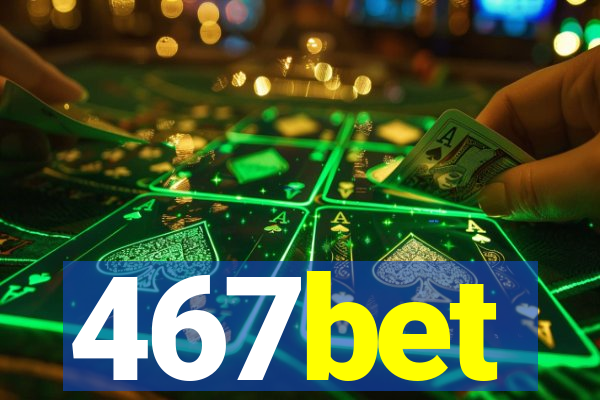 467bet