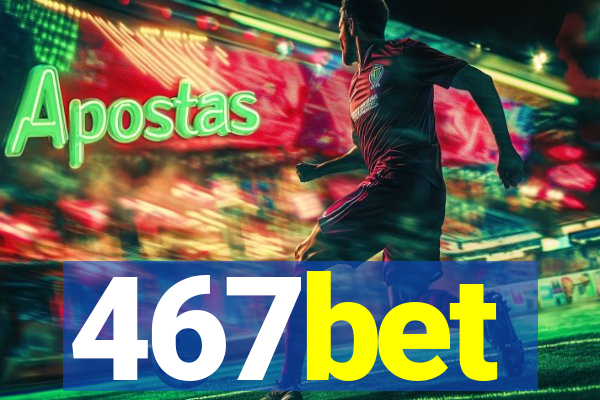 467bet