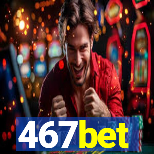 467bet