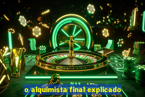 o alquimista final explicado