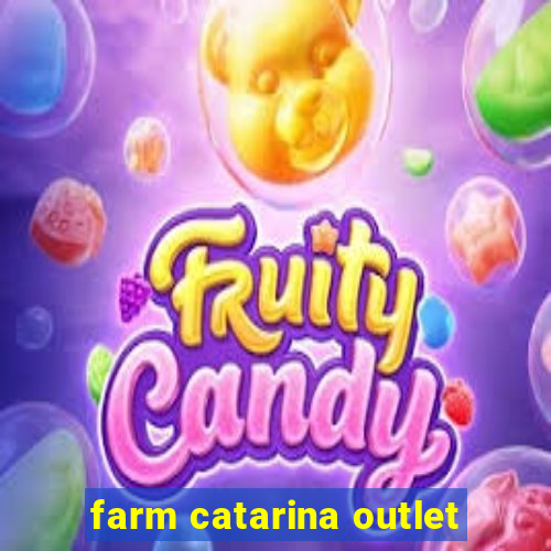 farm catarina outlet