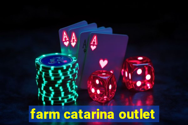 farm catarina outlet