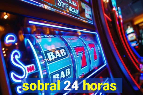sobral 24 horas