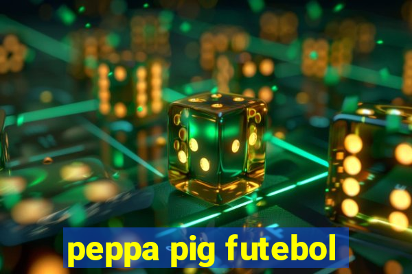 peppa pig futebol