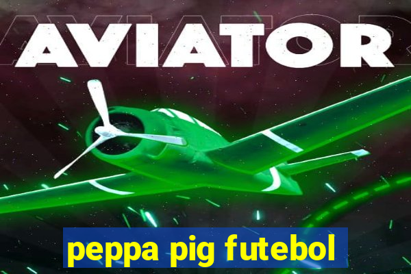 peppa pig futebol