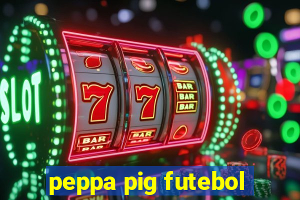 peppa pig futebol
