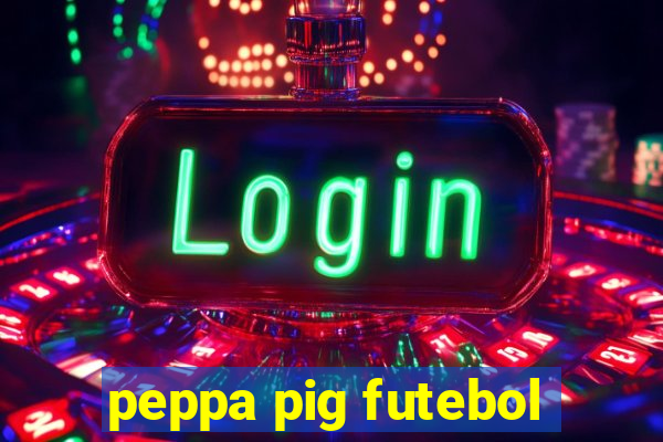 peppa pig futebol