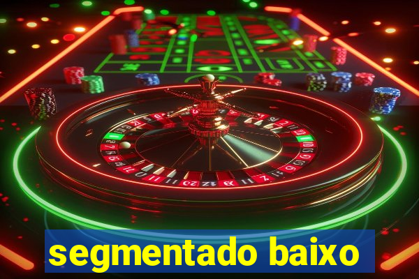 segmentado baixo
