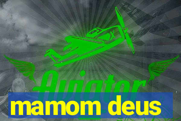 mamom deus