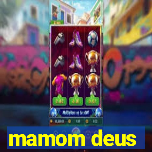 mamom deus