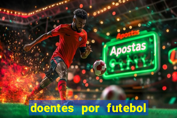 doentes por futebol guia de jogos