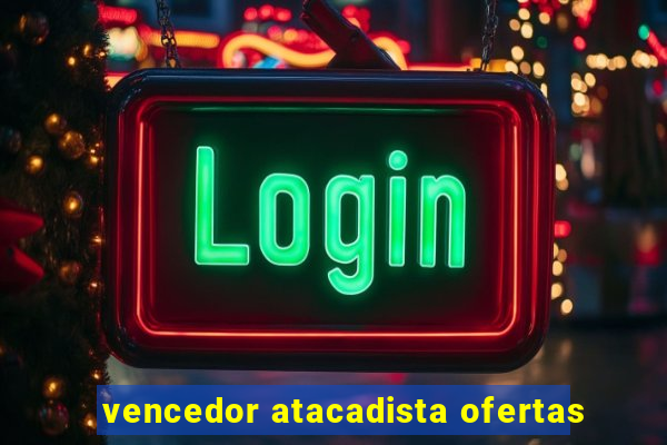vencedor atacadista ofertas