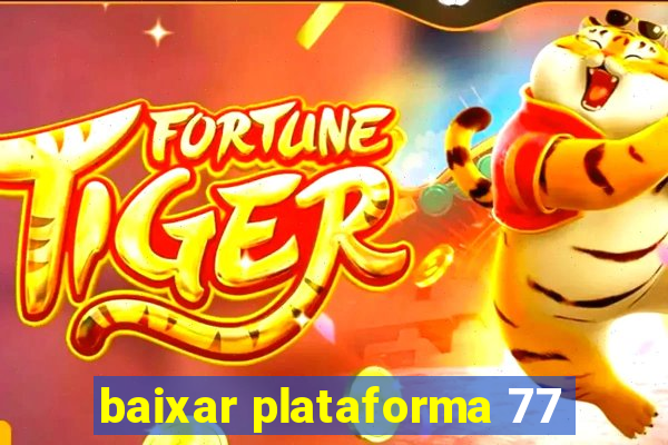 baixar plataforma 77