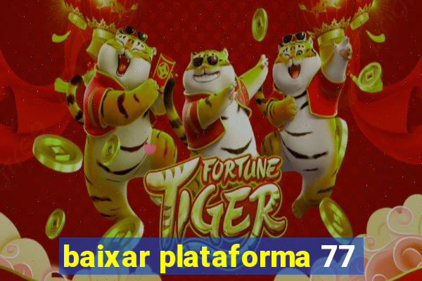 baixar plataforma 77