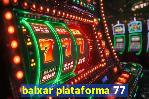 baixar plataforma 77