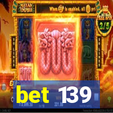 bet 139