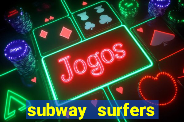 subway surfers dinheiro infinito