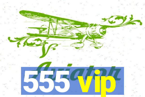 555 vip