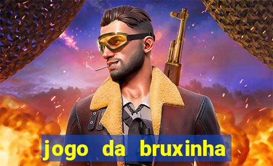 jogo da bruxinha ganhar dinheiro