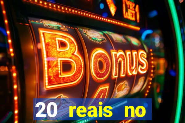 20 reais no cadastro bet