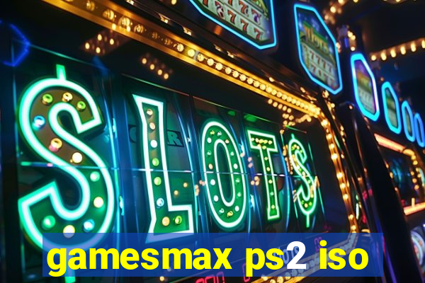 gamesmax ps2 iso