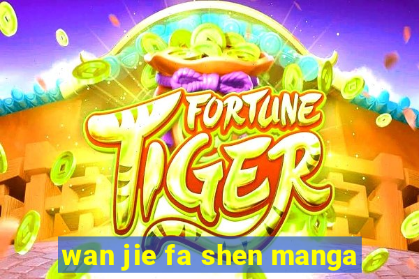 wan jie fa shen manga