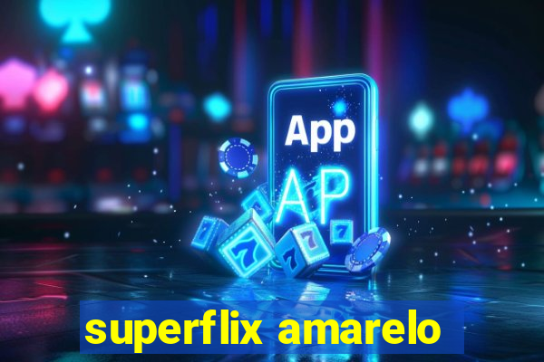 superflix amarelo