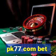 pk77 com bet