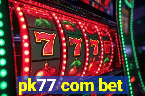 pk77 com bet
