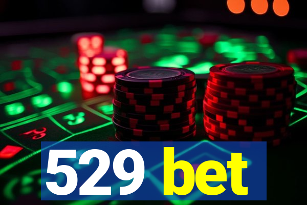 529 bet