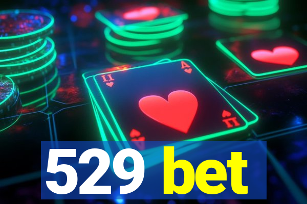 529 bet