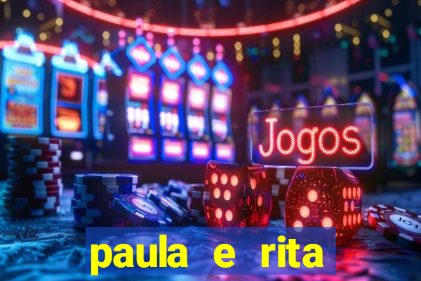 paula e rita compraram muitas cartelas no bingo e gastaram