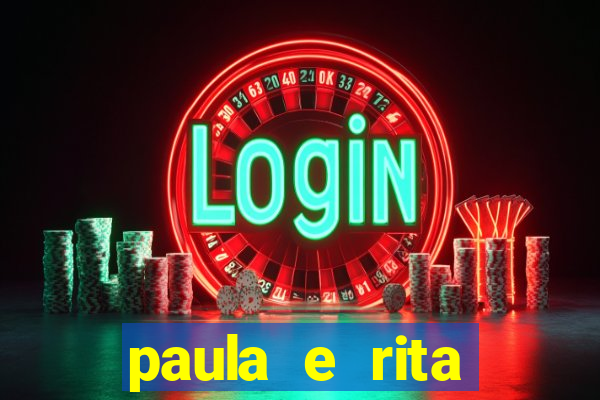 paula e rita compraram muitas cartelas no bingo e gastaram