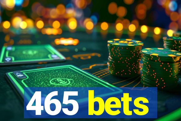465 bets