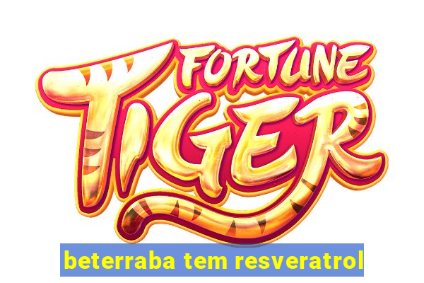 beterraba tem resveratrol