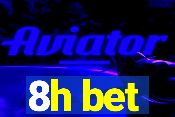 8h bet