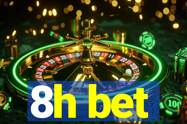 8h bet