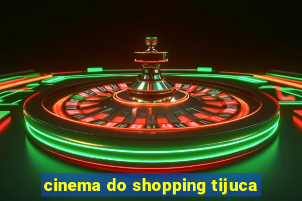 cinema do shopping tijuca