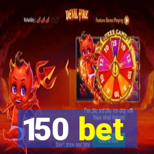 150 bet