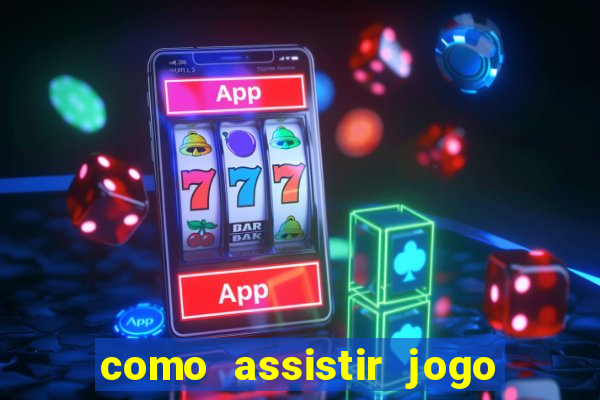 como assistir jogo sem delay