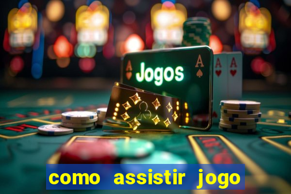 como assistir jogo sem delay